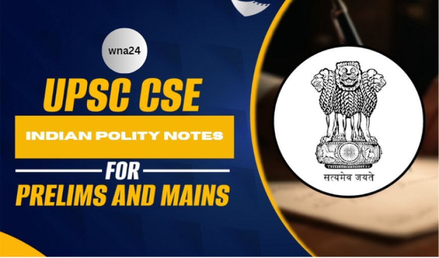 Indian Polity Notes Which You Shouldn’t Miss!
